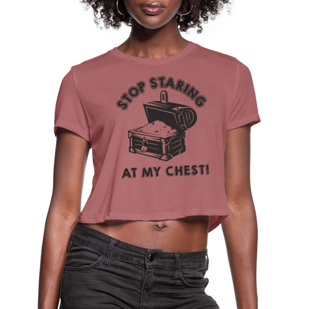 Stop Stating At My Chest Women's Cropped T-Shirt