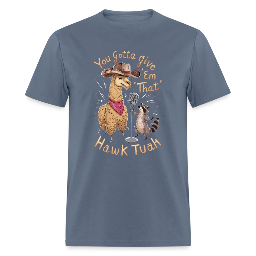 You Gotta Give 'Em That Hawk Tuah T-Shirt (Lama & Raccoon)