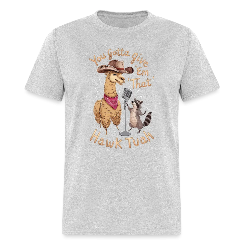 You Gotta Give 'Em That Hawk Tuah T-Shirt (Lama & Raccoon)
