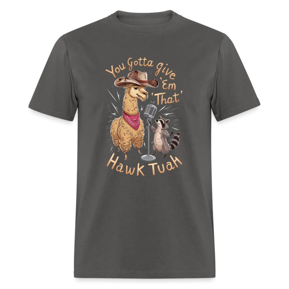 You Gotta Give 'Em That Hawk Tuah T-Shirt (Lama & Raccoon)