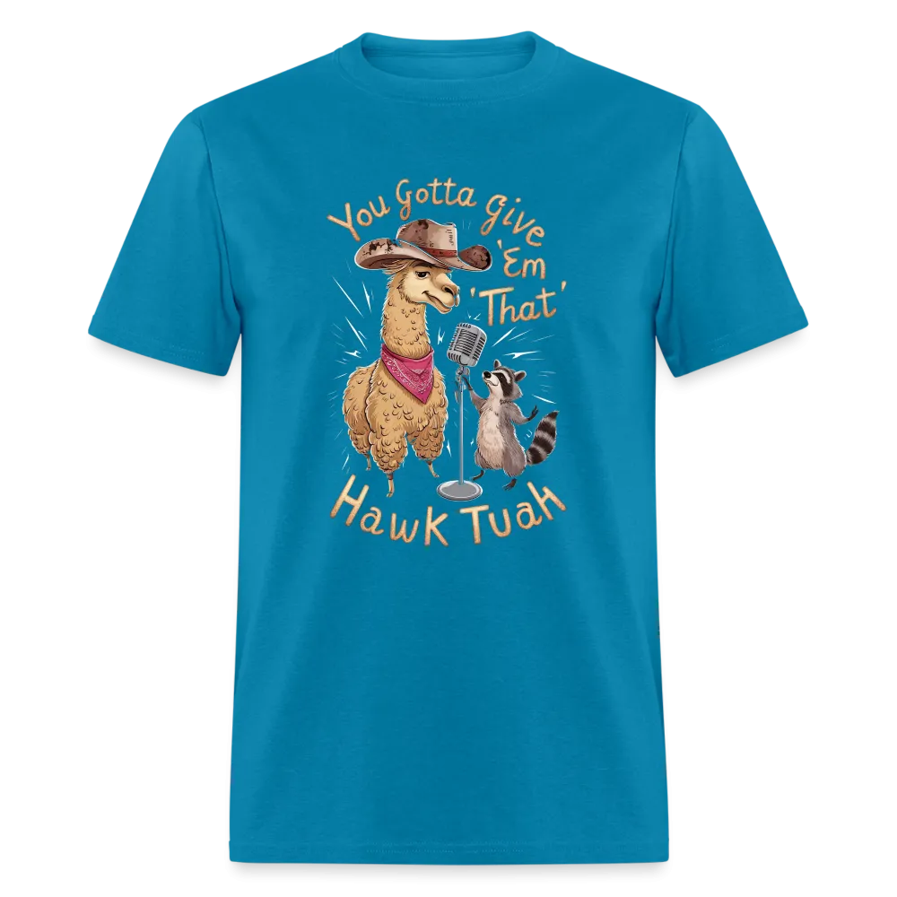 You Gotta Give 'Em That Hawk Tuah T-Shirt (Lama & Raccoon)