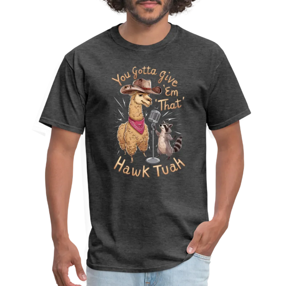 You Gotta Give 'Em That Hawk Tuah T-Shirt (Lama & Raccoon)
