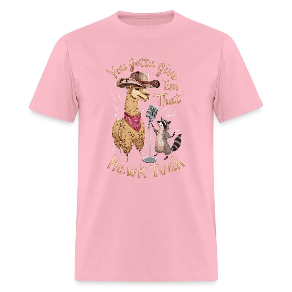 You Gotta Give 'Em That Hawk Tuah T-Shirt (Lama & Raccoon)