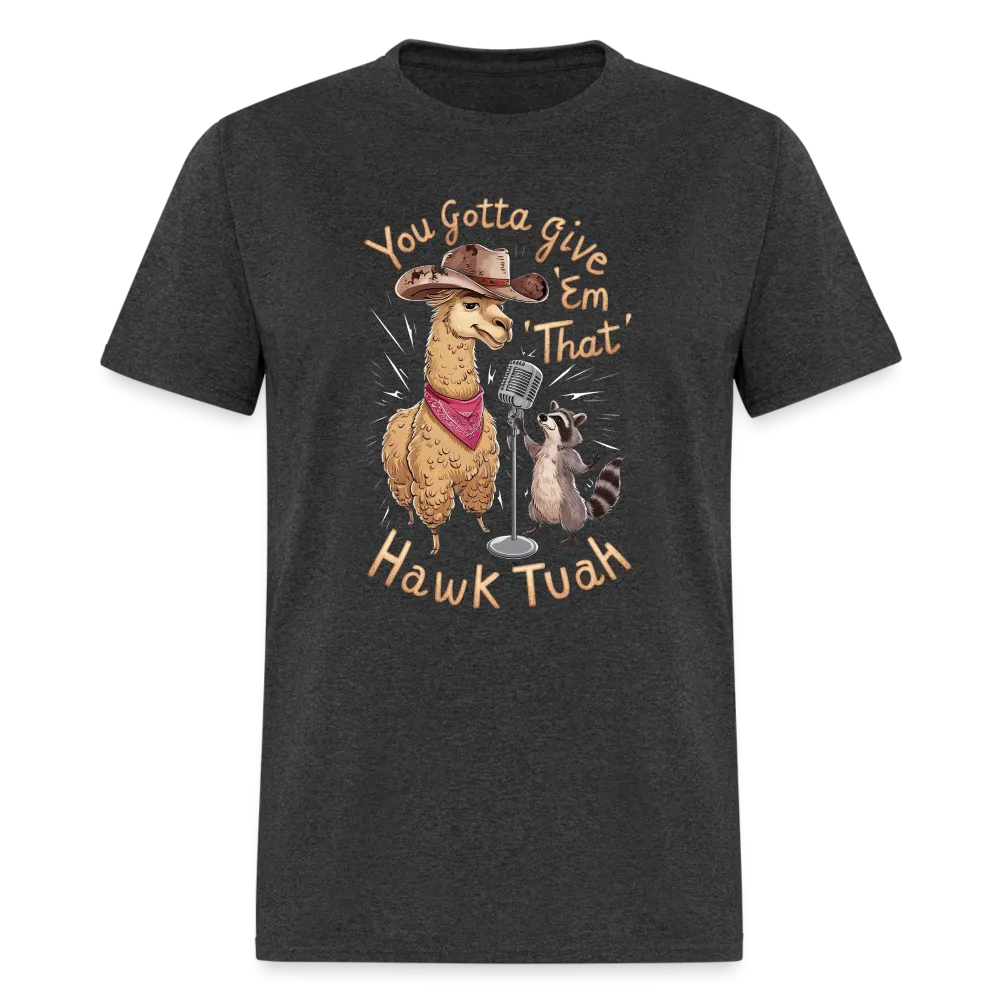You Gotta Give 'Em That Hawk Tuah T-Shirt (Lama & Raccoon)