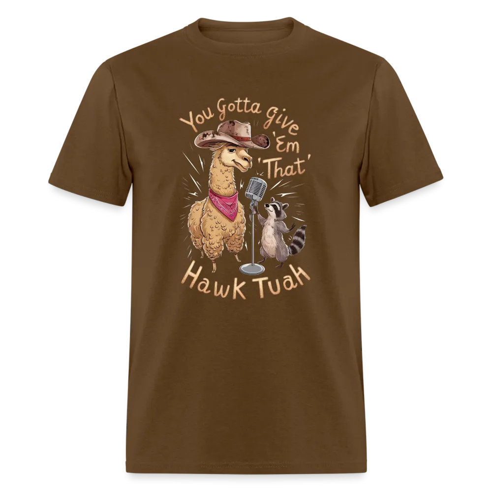 You Gotta Give 'Em That Hawk Tuah T-Shirt (Lama & Raccoon)