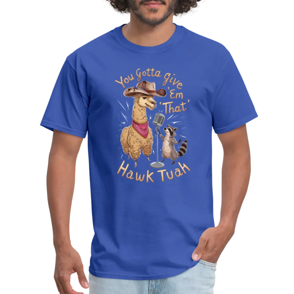 You Gotta Give 'Em That Hawk Tuah T-Shirt (Lama & Raccoon)